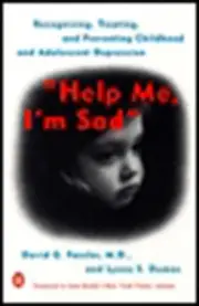 Help Me, I'm Sad: Recognizing, Treating, and Preventing Childhood and Adolescent