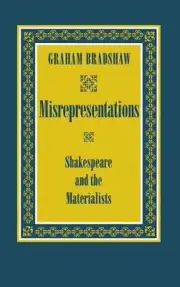 Misrepresentations: Shakespeare and the Materialists by Graham Bradshaw (English