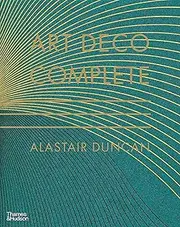 Art Deco Complete:The Definitive Guide to the Decorative Arts of the 1920s and 1930s