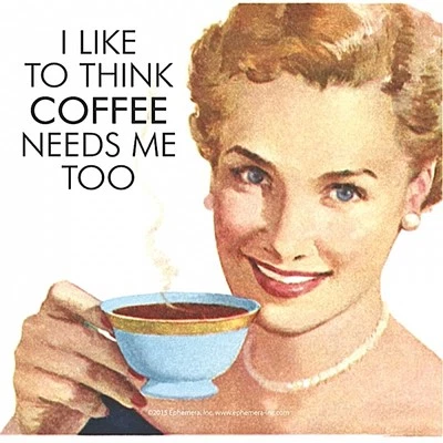 I Like To Think Coffee Needs Me Too funny drinks coaster