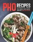 Pho Recipes: Find yourself some comfort food with unique pho recipes by Stephani
