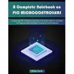 A COMPLETE NOTEBOOK ON PIC MICROCONTROLLERS: CONNECTING PIC (PERIPHERAL INTERFACE CONTROLLERS) MICROCONTROLLERS TO PROGRAMMABLE INTELLIGENT COMPUTERS