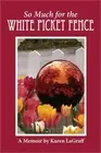 So Much for the White Picket Fence: A Memoir (Paperback or Softback)