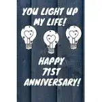 YOU LIGHT UP MY LIFE HAPPY 71ST ANNIVERSARY: 71 YEAR OLD ANNIVERSARY GIFT JOURNAL / NOTEBOOK / DIARY / UNIQUE GREETING CARD ALTERNATIVE