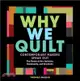 Why We Quilt ― Contemporary Makers Speak Out About the Power of Art, Activism, Community, and Creativity