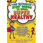 ULTIMATE KIDS’’ GUIDE TO STAYING HEALTHY: WHAT YOU NEED TO KNOW ABOUT DIET, EXERCISE, SLEEP, HYGIENE, STRESS, SCREEN TIME, AND MORE