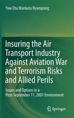 Insuring the Air Transport Industry Against Aviation War and Terrorism Risks and Allied Perils: Issues and Options in a Post-sep