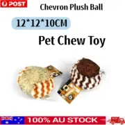 Chevron Plush Ball Pet Chew Toy 12cm Soft Dog Puppy Cat Bite Play Training AU