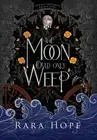 The Moon Could Only Weep by Rara Hope Hardcover Book