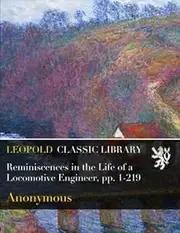 Reminiscences in the Life of a Locomotive Engineer, pp. 1-219