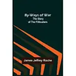 BY-WAYS OF WAR: THE STORY OF THE FILIBUSTERS