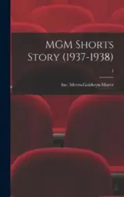 MGM Shorts Story (1937-1938); 1 by Inc Metro-Goldwyn-Mayer [Hardback]