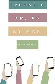 The Ridiculously Simple Guide to iPhone X, XR, XS, and XS Max: A Practical Guide to Getting Started with the Next Generation of iPhone and iOS 12