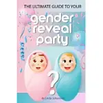 THE ULTIMATE GUIDE TO YOUR GENDER REVEAL PARTY: HOW TO MAKE SURE YOUR UNIQUE EVENT BECOMES PERFECT.