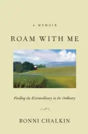 Roam with Me: Finding the Extraordinary in the Ordinary by Bonni Chalkin Paperba
