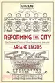 Reforming the City ― The Contested Origins of Urban Government 1890-1930