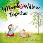 Maple and Willow Together by Lori Nichols (2014, Hardcover)