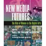 NEW MEDIA FUTURES: THE RISE OF WOMEN IN THE DIGITAL ARTS