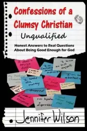 Confessions of a Clumsy Christian: Unqualified: Honest Answers to Real Questions