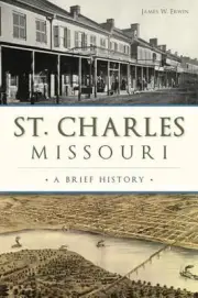 St. Charles, Missouri: A Brief History by James W. Erwin (English) Paperback Boo