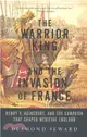 The Warrior King and the Invasion of France ─ Henry V, Agincourt, and the Campaign That Shaped Medieval England