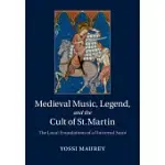 MEDIEVAL MUSIC, LEGEND, AND THE CULT OF ST MARTIN: THE LOCAL FOUNDATIONS OF A UNIVERSAL SAINT