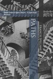 Paths: Dead Ends & Open Doors - A Spiritual Memoir by Francis Spillane (English)