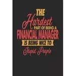 THE HARDEST PART OF BEING AN FINANCIAL MANAGER IS BEING NICE TO STUPID PEOPLE: FINANCIAL MANAGER NOTEBOOK FINANCIAL MANAGER JOURNAL 110 DOT GRID PAPER