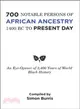 700 Notable Persons of African Ancestry 1400 Bc to Present Day ― An Eye-opener of 3,400 Years of World Black History