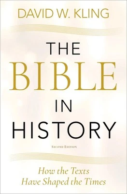 The Bible in History: How the Texts Have Shaped the Times by David W. Kling (Eng