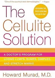 The Cellulite Solution: A Doctor's Program for Losing Lumps, Bumps, Dimples, and Stretch Marks