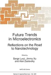 Future Trends in Microelectronics: Reflections on the Road to Nanotechnology: 323