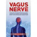 VAGUS NERVE: STIMULATE THE POWER OF YOUR VAGUS NERVE THROUGH DAILY EXERCISES, RELIEVE DEPRESSION, ANXIETY, INFLAMMATION AND CHRONIC