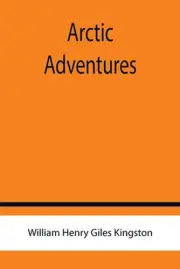 Arctic Adventures by William Henry Giles Kingston (English) Paperback Book