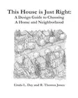 This House is Just Right: A Design Guide to Choosing a Home and Neighborhood by