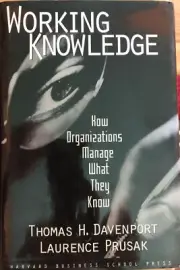 Working Knowledge: How Organizations Manage What They Know by Thomas H. Davenpor