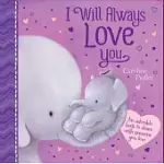I WILL ALWAYS LOVE YOU: AN ADORABLE BOOK TO SHARE WITH SOMEONE YOU LOVE