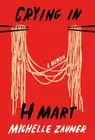 Crying in H Mart: A Memoir by Michelle Zauner: New