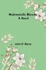 Mademoiselle Blanche by John D. Barry Paperback Book