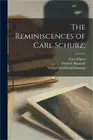 The Reminiscences of Carl Schurz; (Paperback or Softback)