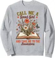 Reading Book Call Me Good A Girl Takes Me To The Bookstore Sweatshirt