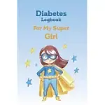 DIABETES LOG BOOK FOR MY SUPER SISTER: DAILY DIABETIC GLUCOSE TRACKER JOURNAL BOOK, 4 TIME BEFORE-AFTER (BREAKFAST, LUNCH, DINNER, BEDTIME): GREAT JOU