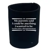 My Parents Said Could Be Anything Wanted To Be - Funny Novelty Stubby Holder