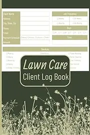 Lawn Care Client Log Book: Track and Record Lawn Mowing, Landscaping, Yard Maintenance, Client Information, Appointments, and Service Fees | Great for ... Entrepreneurs | Compact 6X9 Inches, 124 Pages