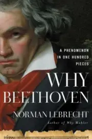 Why Beethoven: A Phenomenon in One Hundred Pieces