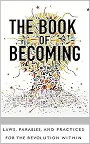 The Book of Becoming: Laws, Parables, and Practices for the Revolution Within: A Manual for Those Who Remember They Have Forgotten