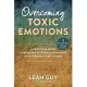 Overcoming Toxic Emotions: Understand Emotional Imprints to Create Happy, Healthy Relationships with Yourself and Others