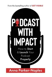 Podcast With Impact: How to start & launch your podcast properly - Anna Parker-Naples