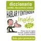 Hablar y entender Ingles / Speak and Understand English: Guia para pronunciar