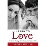 LEARN TO LOVE: GUIDE TO HEALING YOUR DISAPPOINTING LOVE LIFE